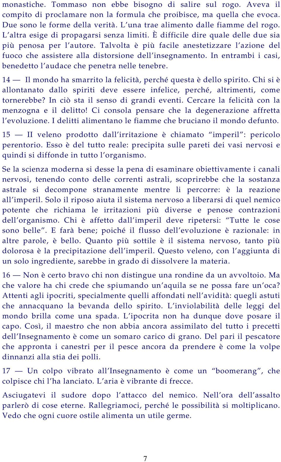 Talvolta è più facile anestetizzare l azione del fuoco che assistere alla distorsione dell insegnamento. In entrambi i casi, benedetto l audace che penetra nelle tenebre.