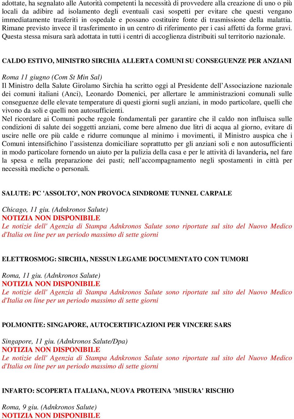 Questa stessa misura sarà adottata in tutti i centri di accoglienza distribuiti sul territorio nazionale.