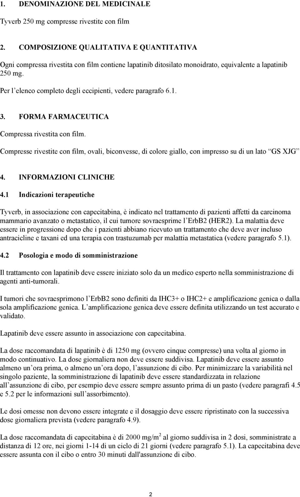 Per l elenco completo degli eccipienti, vedere paragrafo 6.1. 3. FORMA FARMACEUTICA Compressa rivestita con film.