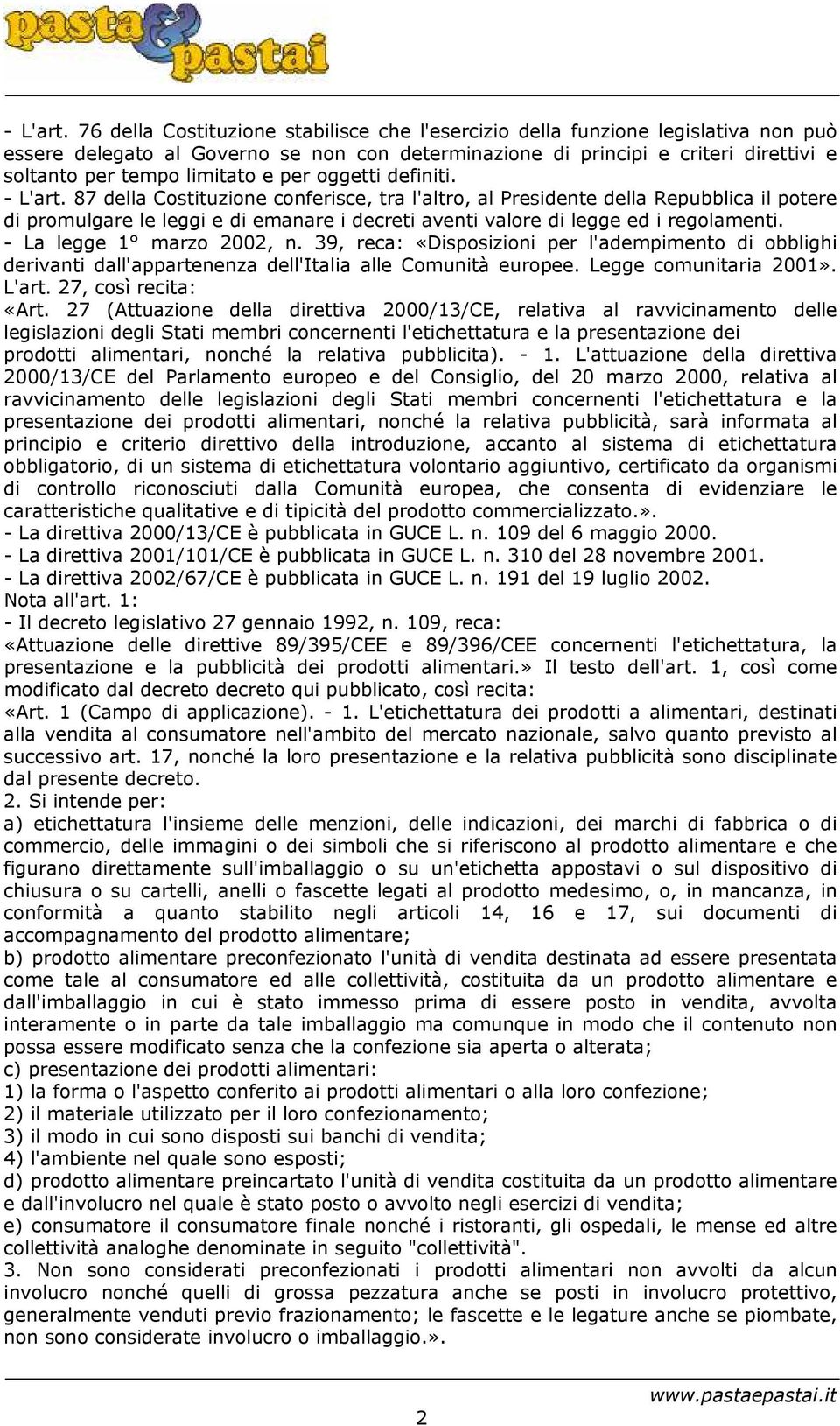 e per oggetti definiti.  87 della Costituzione conferisce, tra l'altro, al Presidente della Repubblica il potere di promulgare le leggi e di emanare i decreti aventi valore di legge ed i regolamenti.