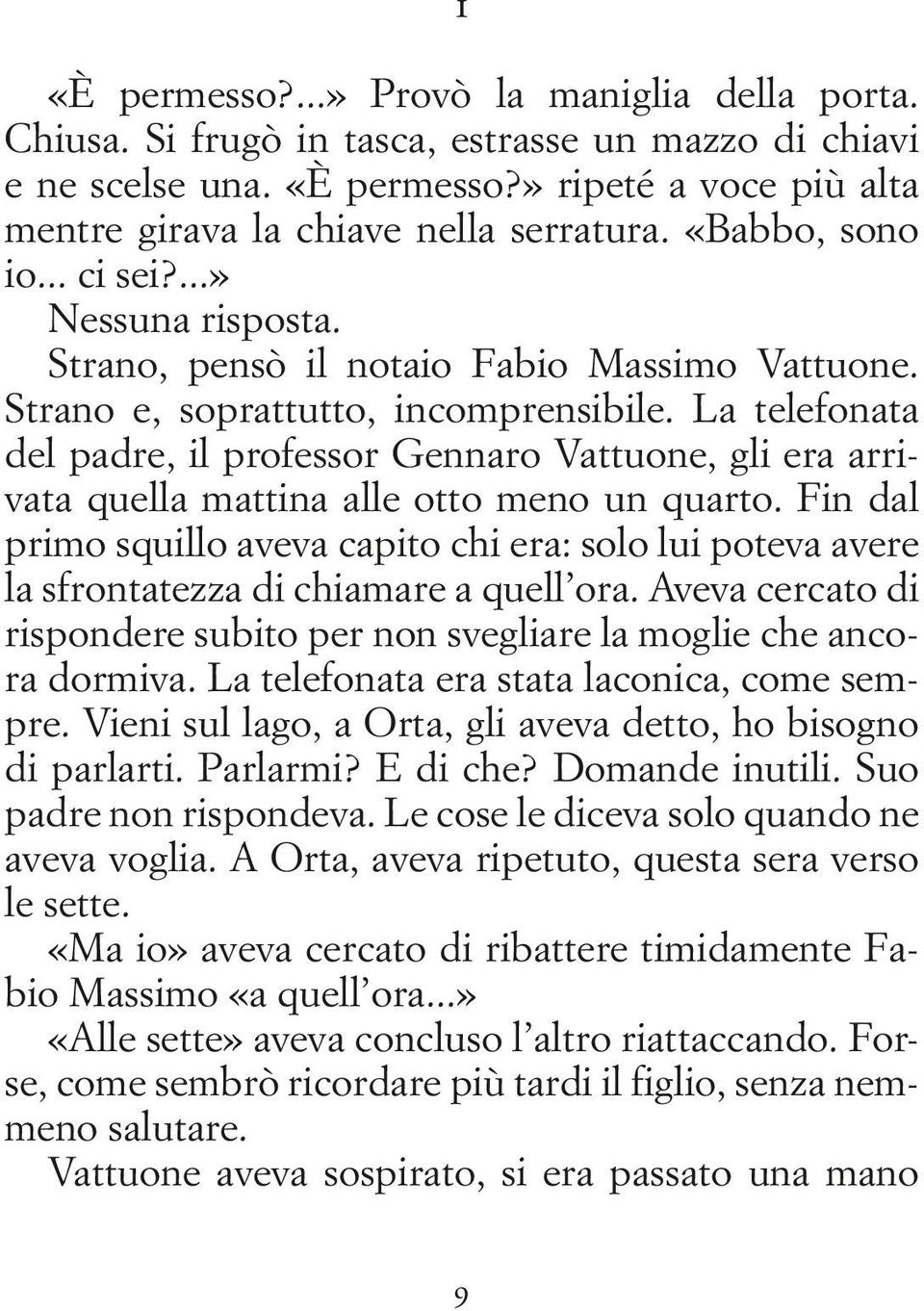 La telefonata del padre, il professor Gennaro Vattuone, gli era arrivata quella mattina alle otto meno un quarto.