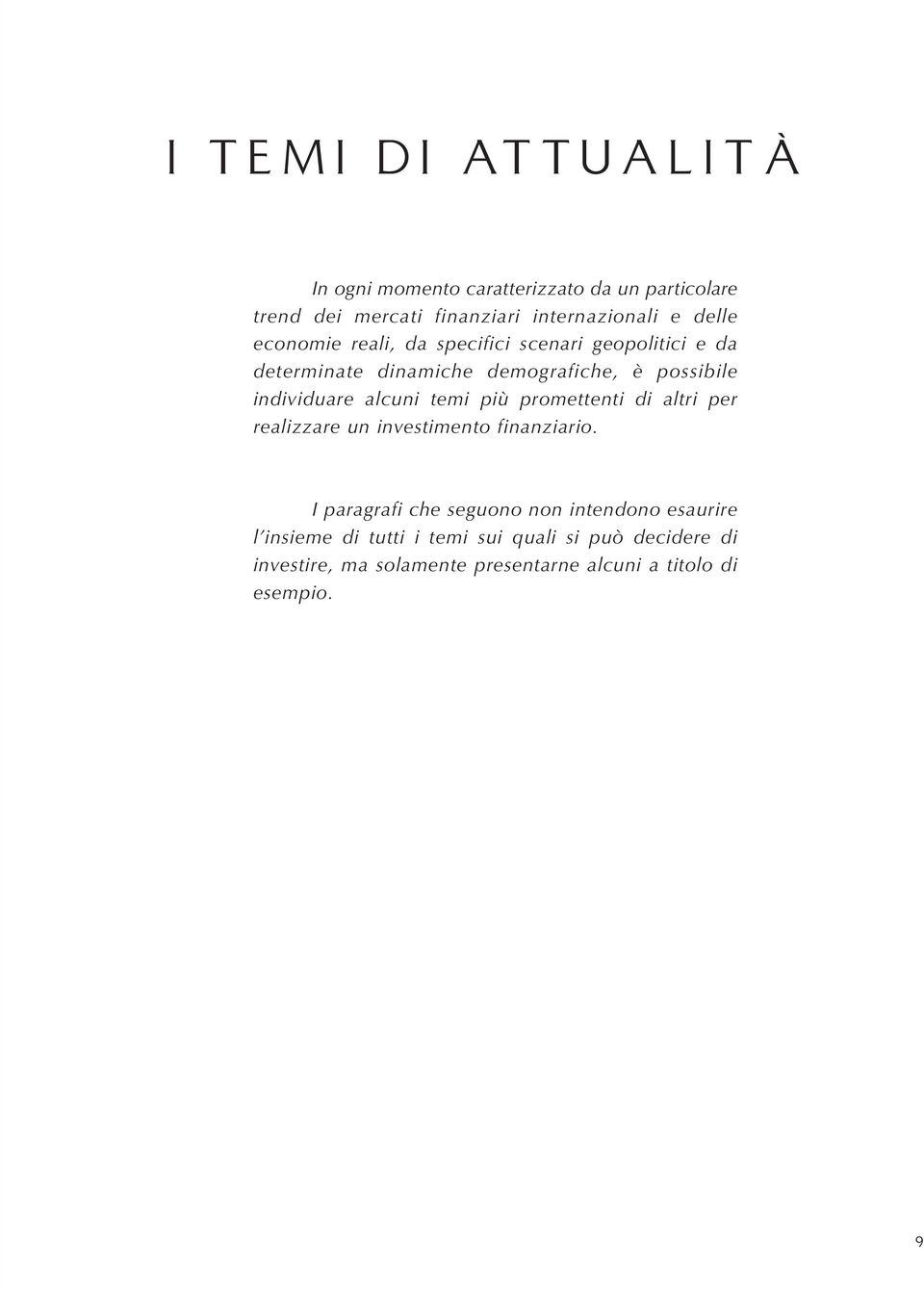 temi più promettenti di altri per realizzare un investimento finanziario.