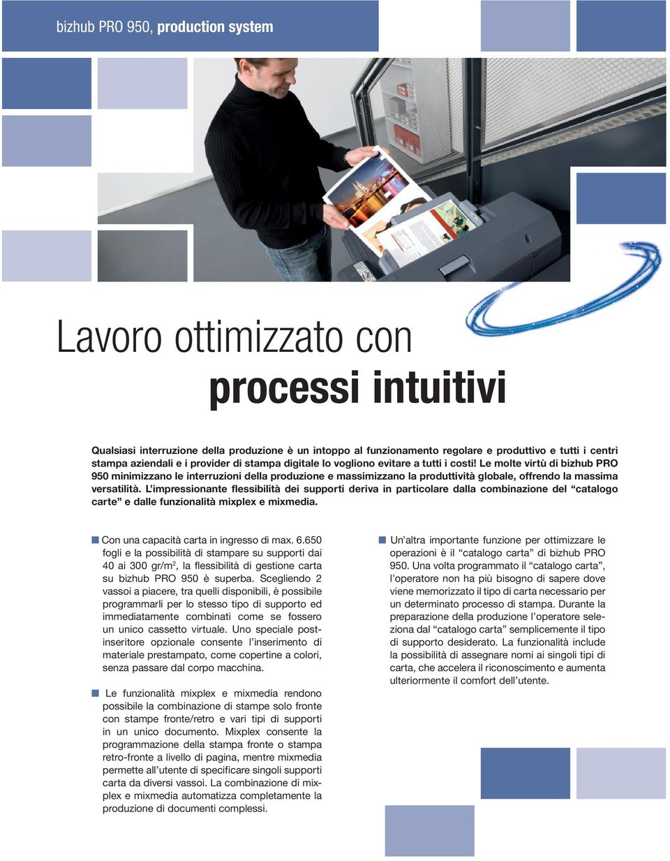 Le molte virtù di bizhub PRO 950 minimizzano le interruzioni della produzione e massimizzano la produttività globale, offrendo la massima versatilità.