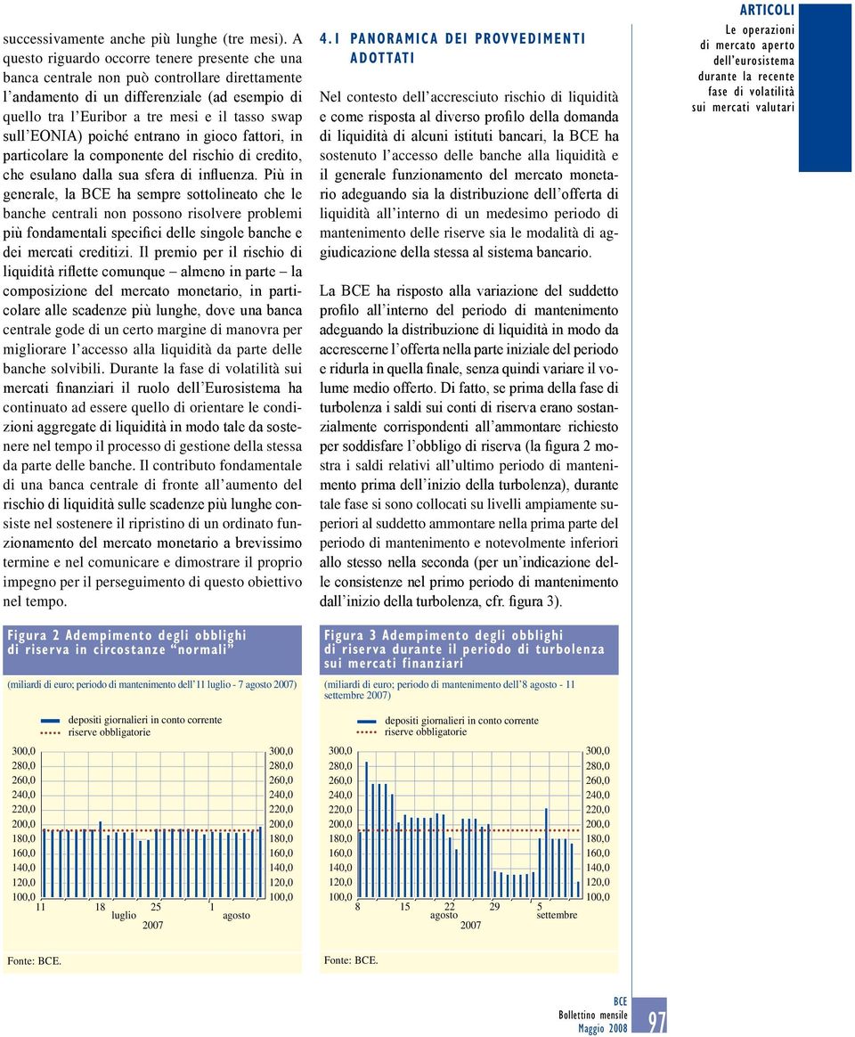 EONIA) poiché entrano in gioco fattori, in particolare la componente del rischio di credito, che esulano dalla sua sfera di influenza.