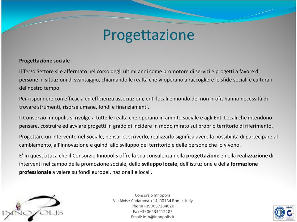 Per rispondere con efficacia ed efficienza associazioni, enti locali e mondo del non profit hanno necessità di trovare strumenti, risorse umane, fondi e finanziamenti.