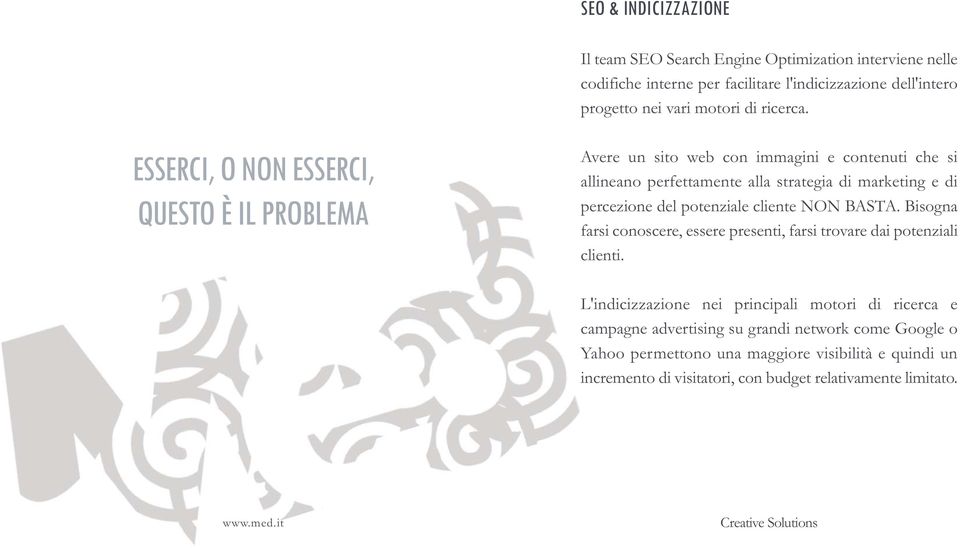 ESSERCI, O NON ESSERCI, QUESTO È IL PROBLEMA Avere un sito web con immagini e contenuti che si allineano perfettamente alla strategia di marketing e di percezione del