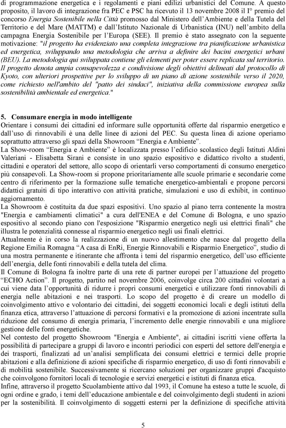 Tutela del Territorio e del Mare (MATTM) e dall Istituto Nazionale di Urbanistica (INU) nell ambito della campagna Energia Sostenibile per l Europa (SEE).