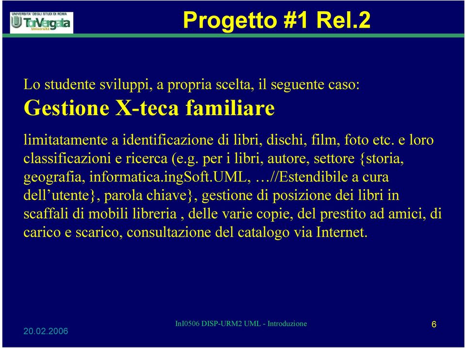 dischi, film, foto etc. e loro classificazioni e ricerca (e.g. per i libri, autore, settore {storia, geografia, informatica.ingsoft.