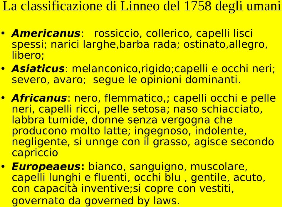 Africanus: nero, flemmatico,; capelli occhi e pelle neri, capelli ricci, pelle setosa; naso schiacciato, labbra tumide, donne senza vergogna che producono molto latte;