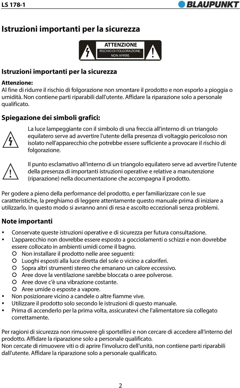 Non contiene parti riparabili dall'utente. Affidare la riparazione solo a personale qualificato.