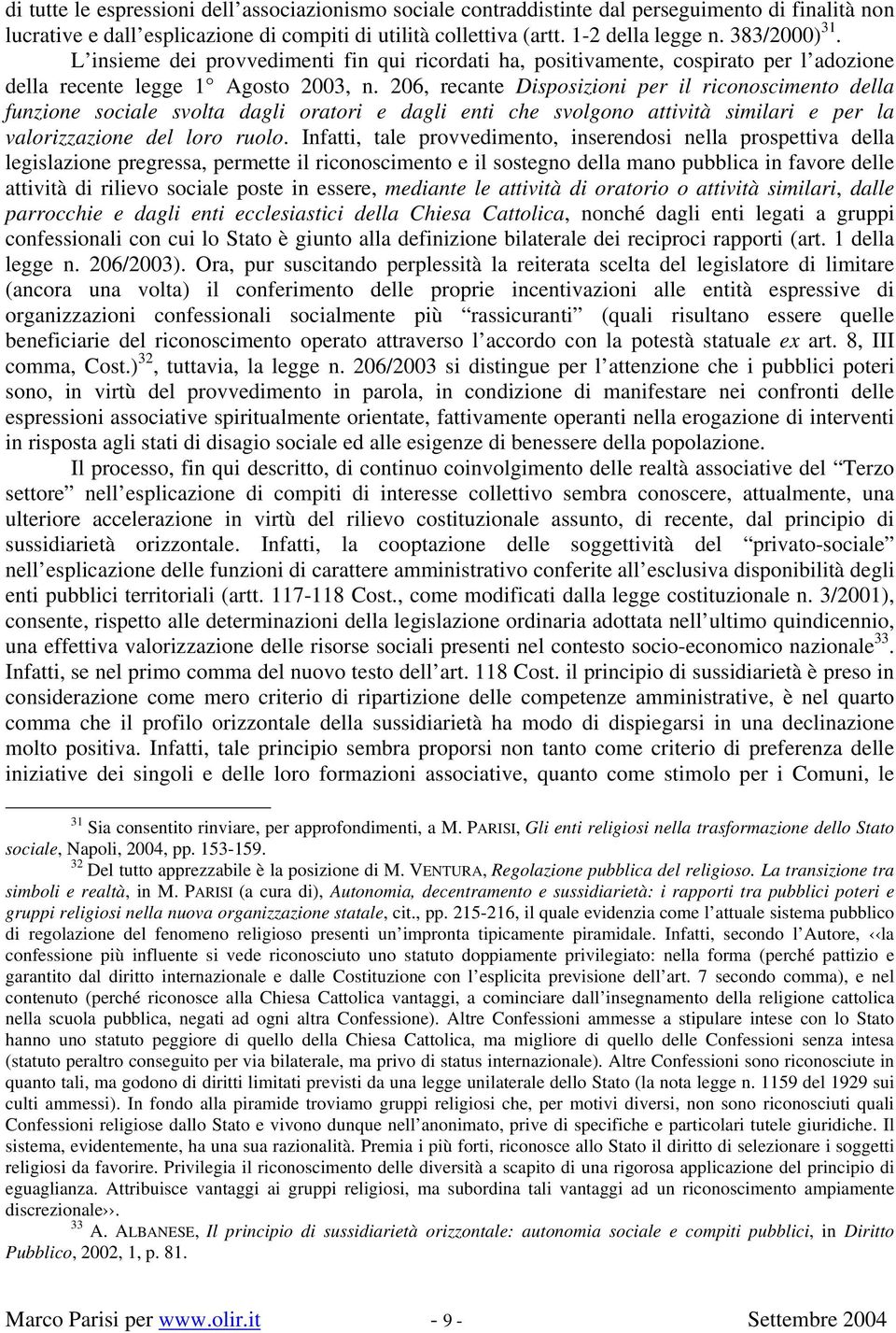 206, recante Disposizioni per il riconoscimento della funzione sociale svolta dagli oratori e dagli enti che svolgono attività similari e per la valorizzazione del loro ruolo.