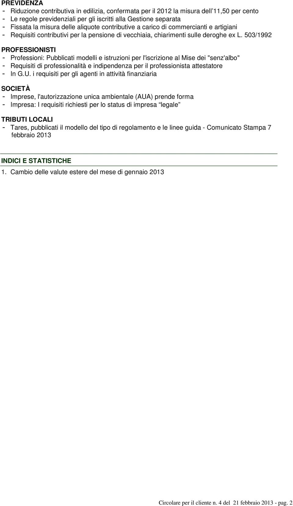 503/1992 PROFESSIONISTI - Professioni: Pubblicati modelli e istruzioni per l'iscrizione al Mise dei "senz'albo" - Requisiti di professionalità e indipendenza per il professionista attestatore - In G.