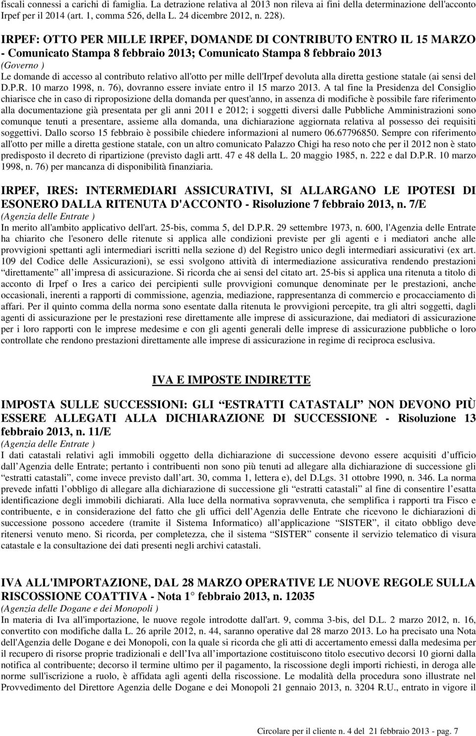 all'otto per mille dell'irpef devoluta alla diretta gestione statale (ai sensi del D.P.R. 10 marzo 1998, n. 76), dovranno essere inviate entro il 15 marzo 2013.