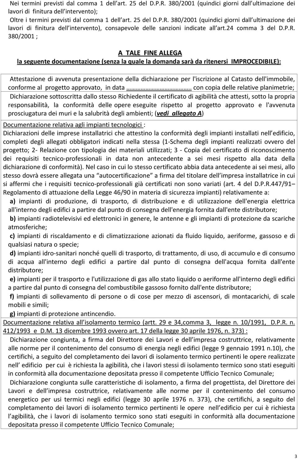 380/2001 ; A TALE FINE ALLEGA la seguente documentazione (senza la quale la domanda sarà da ritenersi IMPROCEDIBILE): Attestazione di avvenuta presentazione della dichiarazione per l'iscrizione al