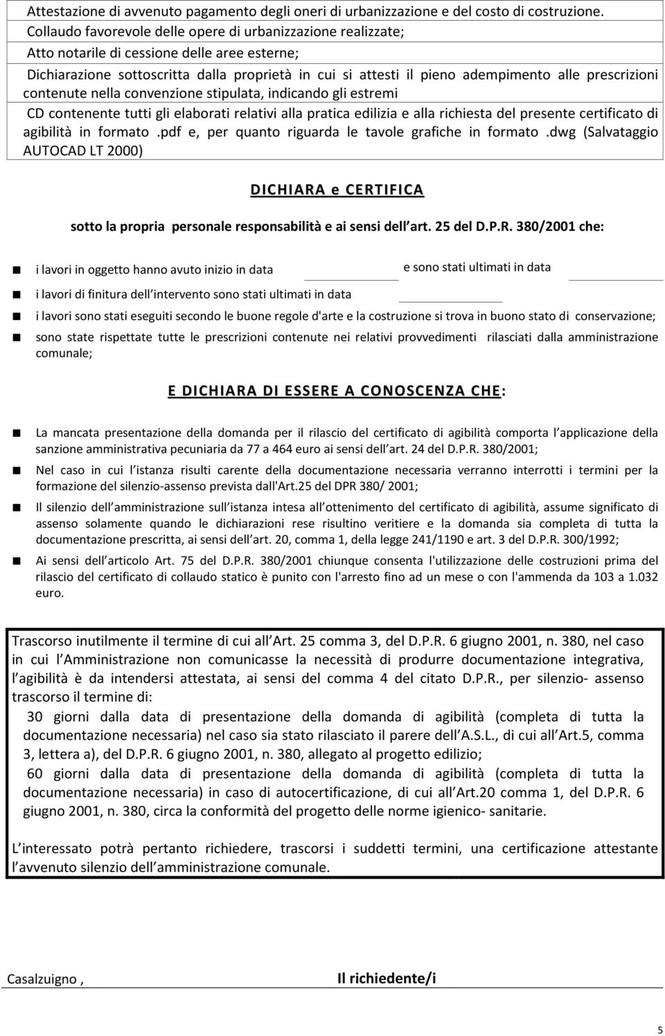 prescrizioni contenute nella convenzione stipulata, indicando gli estremi CD contenente tutti gli elaborati relativi alla pratica edilizia e alla richiesta del presente certificato di agibilità in