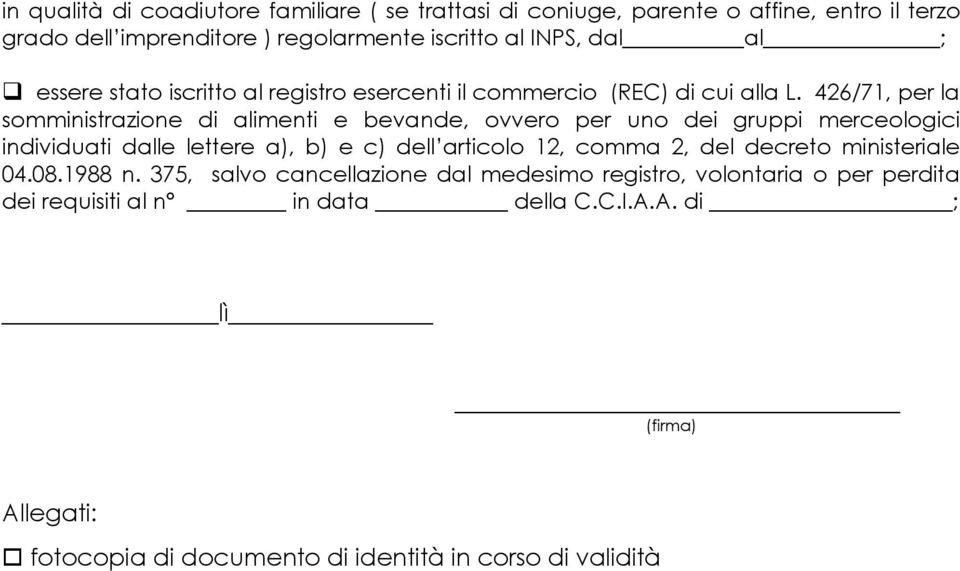 426/71, per la somministrazione di alimenti e bevande, ovvero per uno dei gruppi merceologici individuati dalle lettere a), b) e c) dell articolo 12, comma