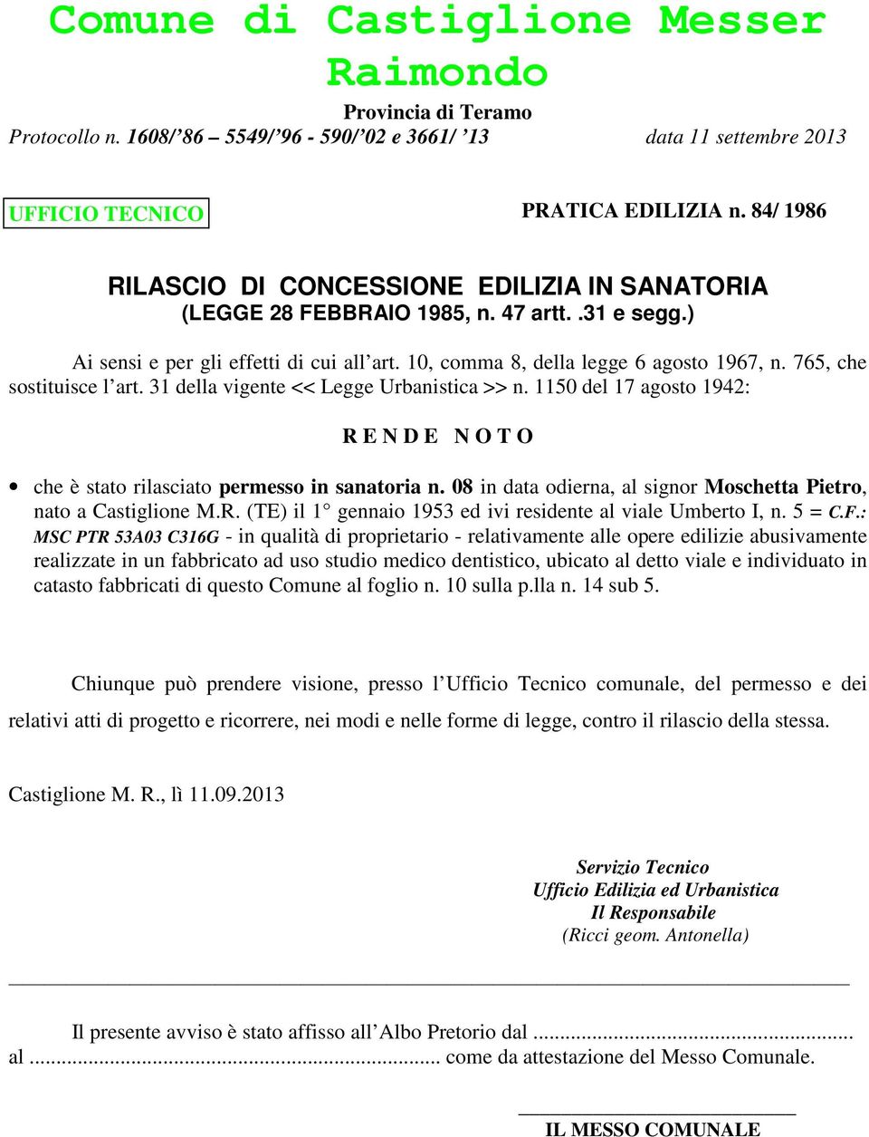 1150 del 17 agosto 1942: R E N D E N O T O che è stato rilasciato permesso in sanatoria n. 08 in data odierna, al signor Moschetta Pietro, nato a Castiglione M.R. (TE) il 1 gennaio 1953 ed ivi residente al viale Umberto I, n.