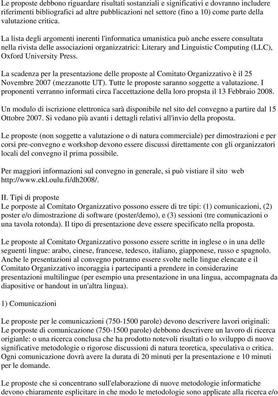 Press. La scadenza per la presentazione delle proposte al Comitato Organizzativo è il 25 Novembre 2007 (mezzanotte UT). Tutte le proposte saranno soggette a valutazione.