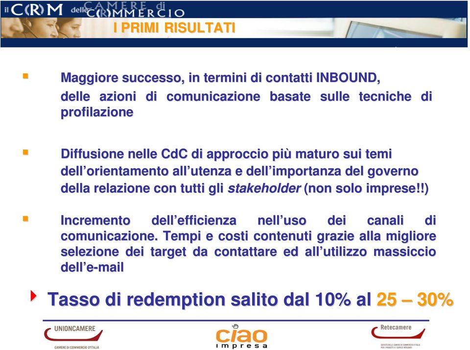 relazione con tutti gli stakeholder (non solo imprese!!) Incremento dell efficienza nell uso dei canali di comunicazione.