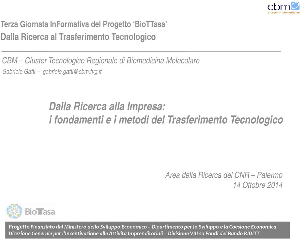 it Dalla Ricerca alla Impresa: i fondamenti e i metodi del Trasferimento Tecnologico Area della Ricerca del CNR Palermo 14 Ottobre 2014