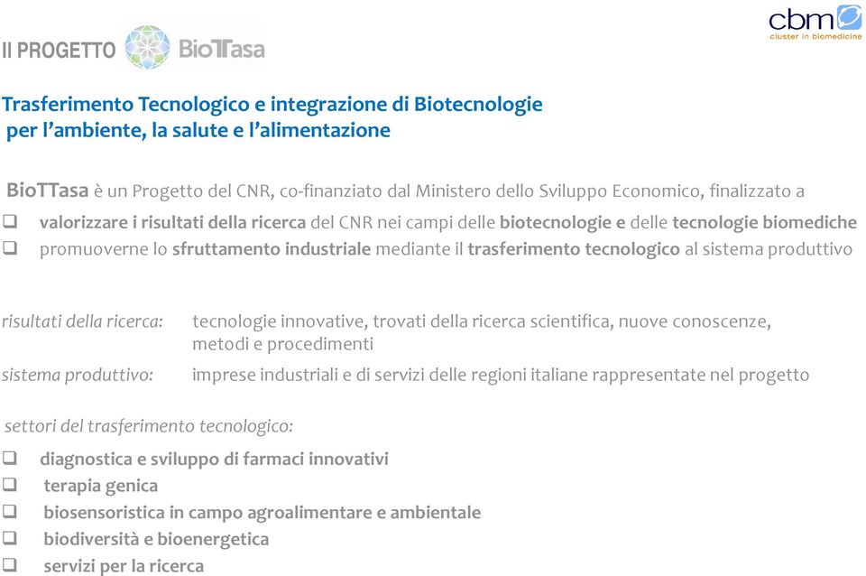 al sistema produttivo risultati della ricerca: sistema produttivo: tecnologie innovative, trovati della ricerca scientifica, nuove conoscenze, metodi e procedimenti imprese industriali e di servizi