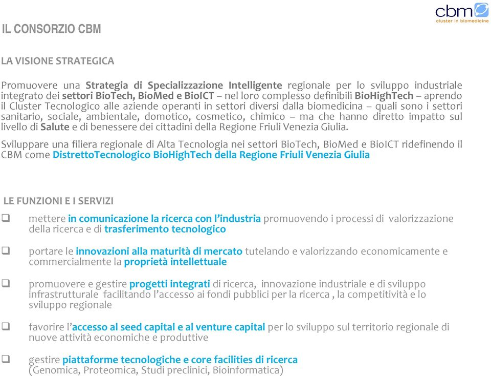 cosmetico, chimico ma che hanno diretto impatto sul livello di Salute e di benessere dei cittadini della Regione Friuli Venezia Giulia.