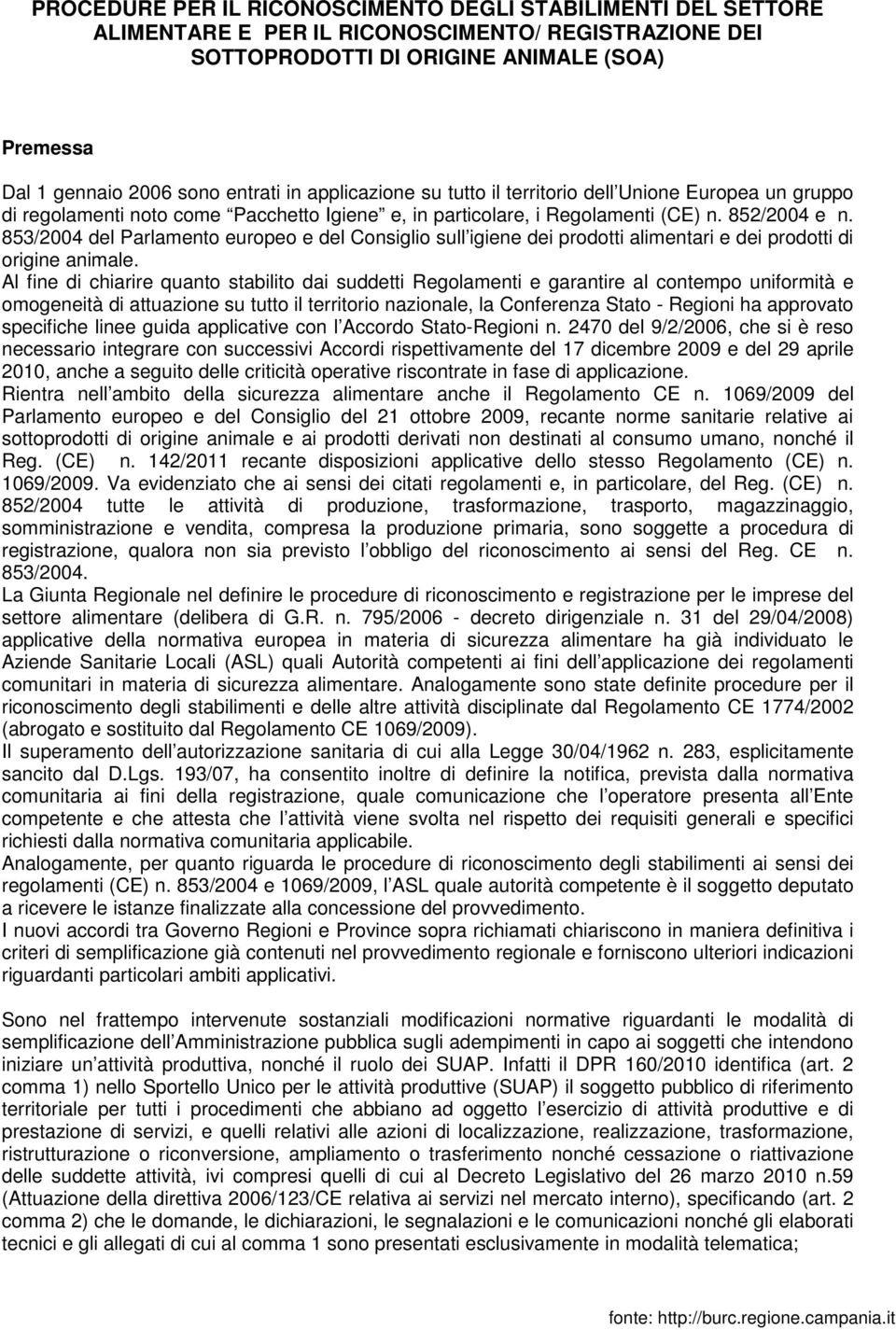 853/2004 del Parlamento europeo e del Consiglio sull igiene dei prodotti alimentari e dei prodotti di origine animale.