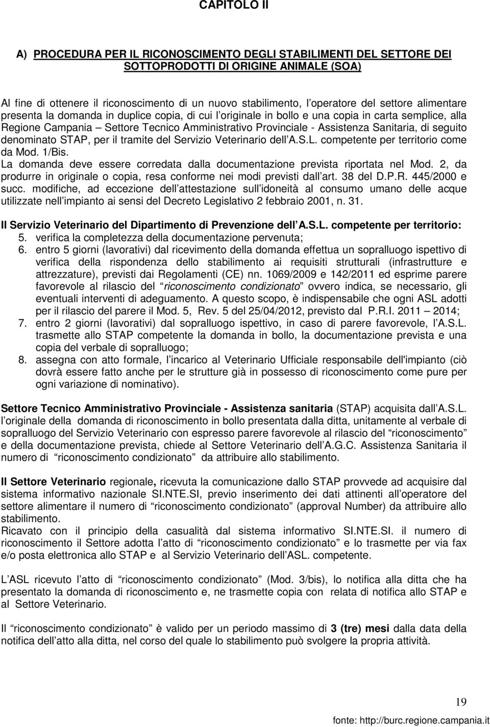 Sanitaria, di seguito denominato STAP, per il tramite del Servizio Veterinario dell A.S.L. competente per territorio come da Mod. 1/Bis.