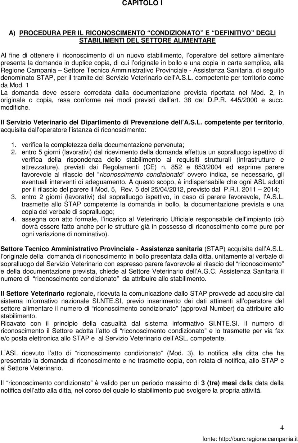 Sanitaria, di seguito denominato STAP, per il tramite del Servizio Veterinario dell A.S.L. competente per territorio come da Mod.