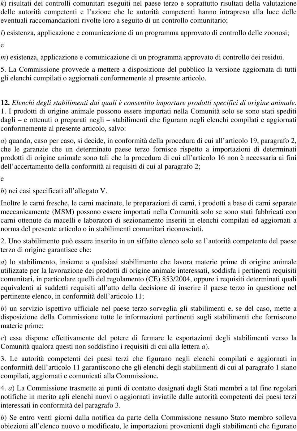 approvato di controllo di rsidui. 5. La Commission provvd a mttr a disposizion dl pubblico la vrsion aggiornata di tutti gli lnchi compilati o aggiornati conformmnt al prsnt articolo. 12.