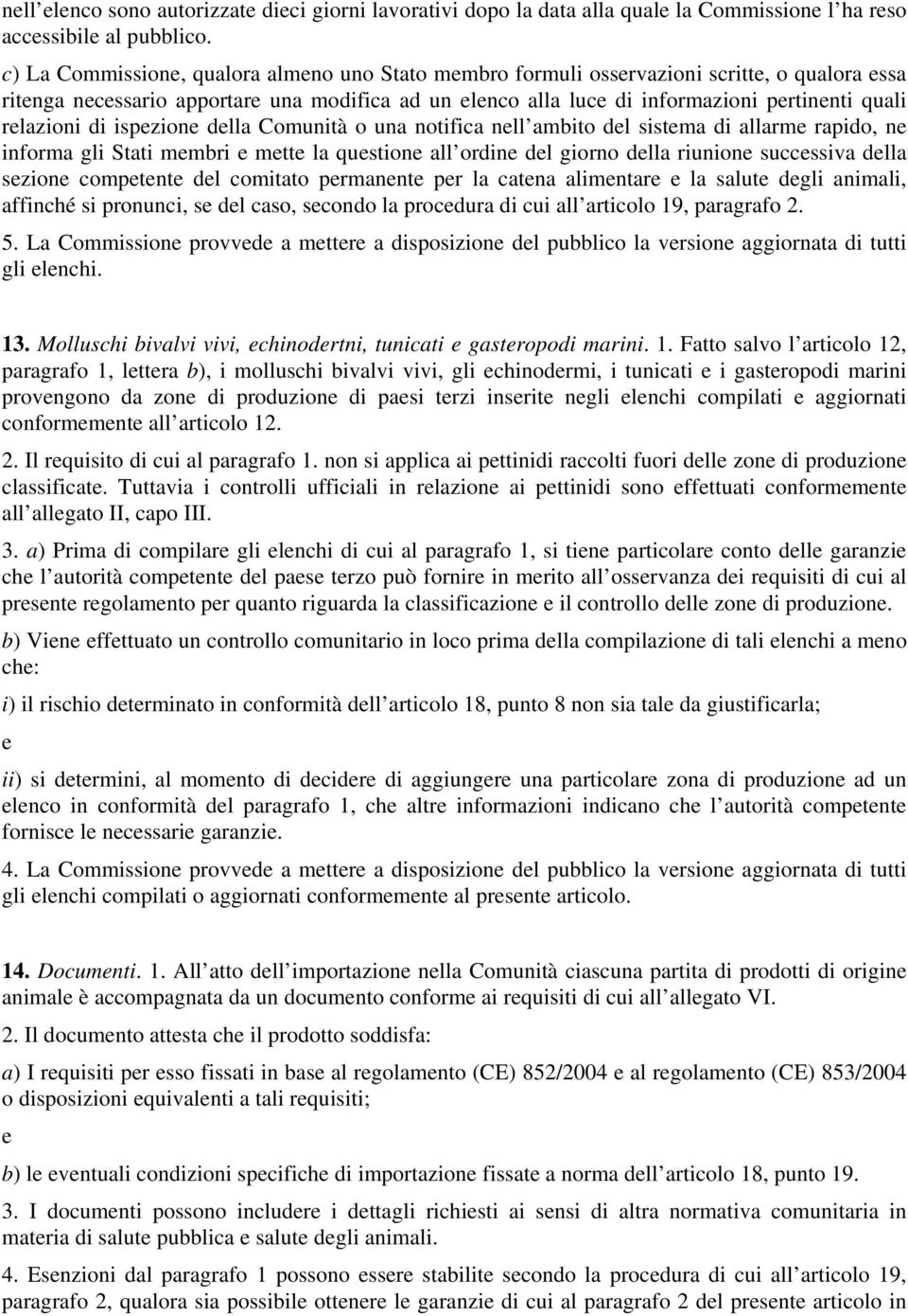 dlla Comunità o una notifica nll ambito dl sistma di allarm rapido, n informa gli Stati mmbri mtt la qustion all ordin dl giorno dlla riunion succssiva dlla szion comptnt dl comitato prmannt pr la