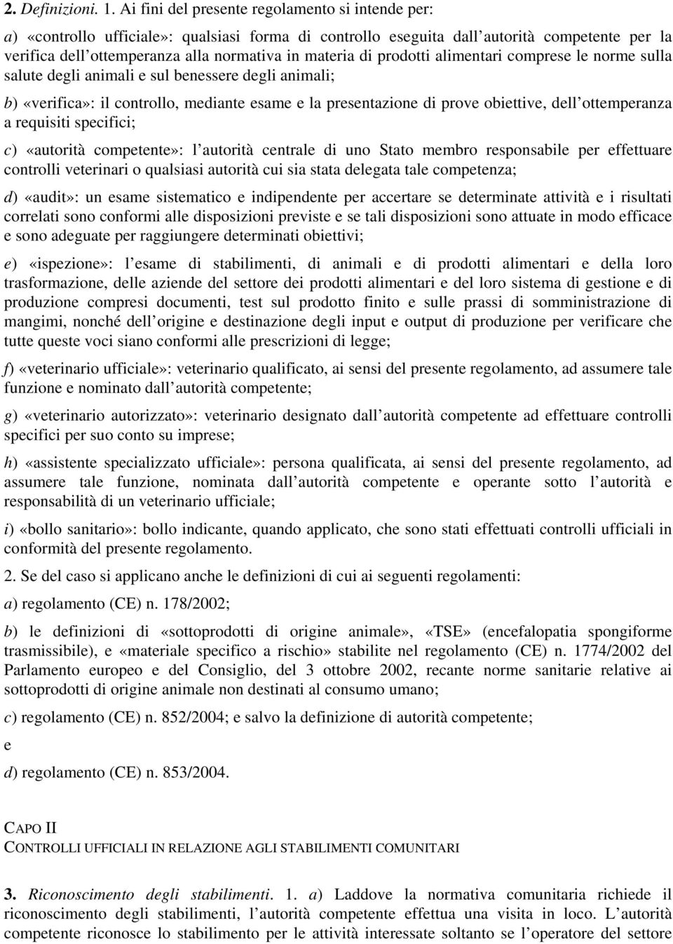 comprs l norm sulla salut dgli animali sul bnssr dgli animali; b) «vrifica»: il controllo, mdiant sam la prsntazion di prov obittiv, dll ottmpranza a rquisiti spcifici; c) «autorità comptnt»: l