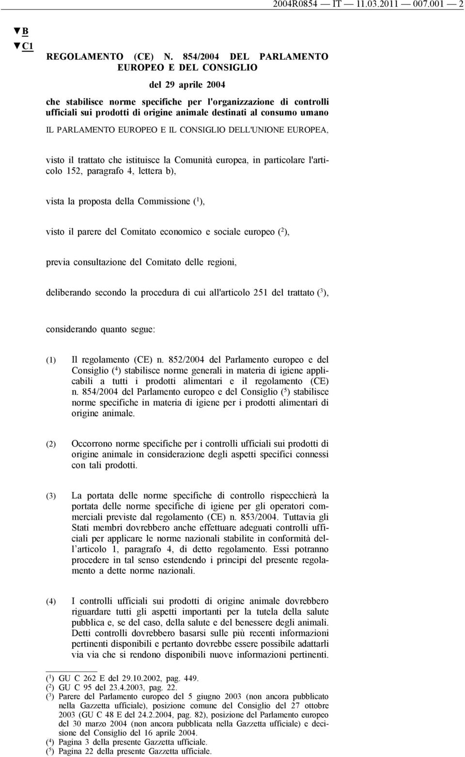PARLAMENTO EUROPEO E IL CONSIGLIO DELL'UNIONE EUROPEA, visto il trattato ch istituisc la Comunità uropa, in particolar l'articolo 152, paragrafo 4, lttra b), vista la proposta dlla Commission ( 1 ),
