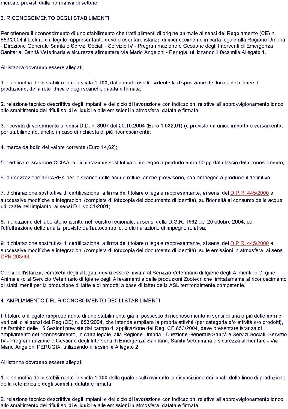 853/2004 il titolare o il legale rappresentante deve presentare istanza di riconoscimento in carta legale alla Regione Umbria - Direzione Generale Sanità e Servizi Sociali - Servizio IV -