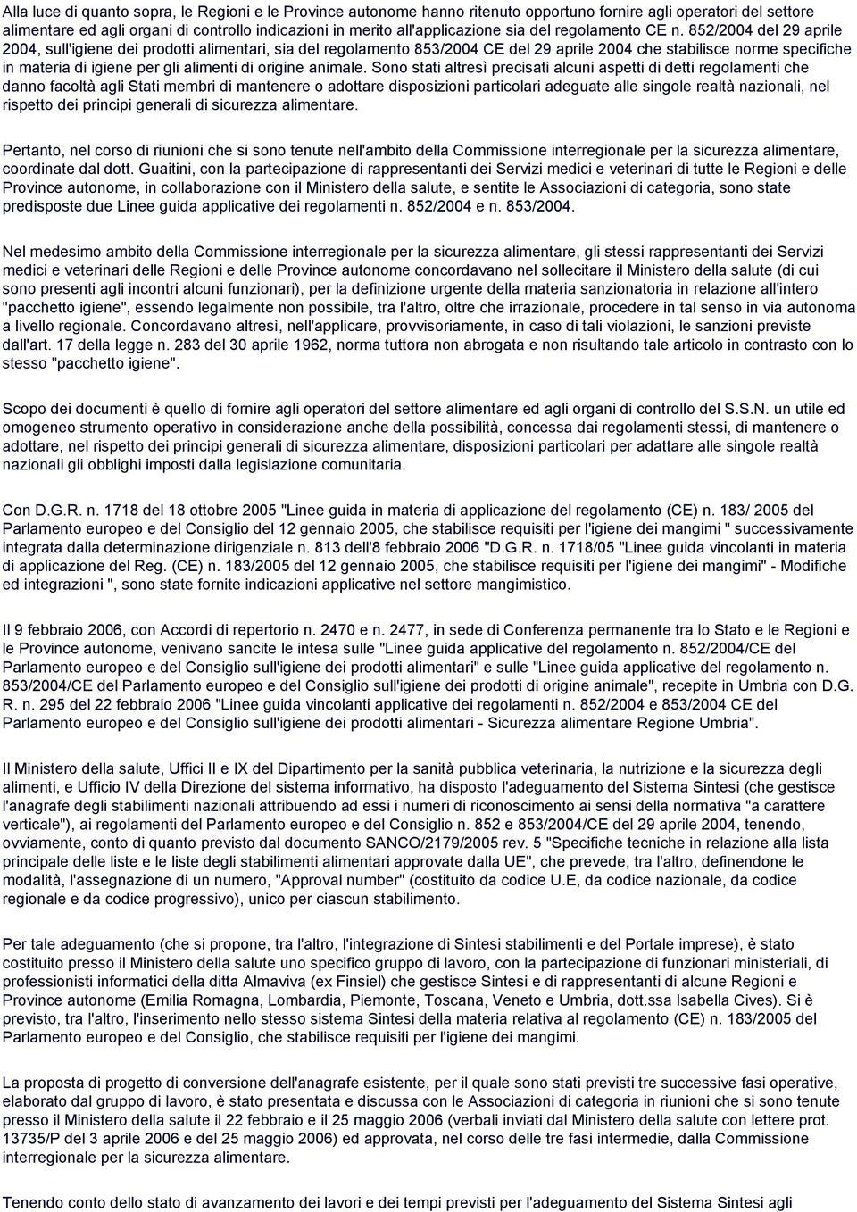 852/2004 del 29 aprile 2004, sull'igiene dei prodotti alimentari, sia del regolamento 853/2004 CE del 29 aprile 2004 che stabilisce norme specifiche in materia di igiene per gli alimenti di origine