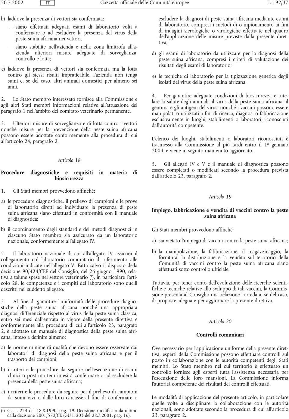 contro gli stessi risulti impraticabile, l azienda non tenga suini e, se del caso, altri animali domestici per almeno sei anni. 2.