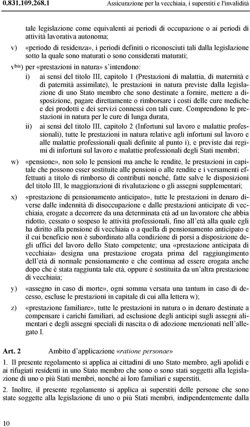 1 (Prestazioni di malattia, di maternità e di paternità assimilate), le prestazioni in natura previste dalla legislazione di uno Stato membro che sono destinate a fornire, mettere a disposizione,