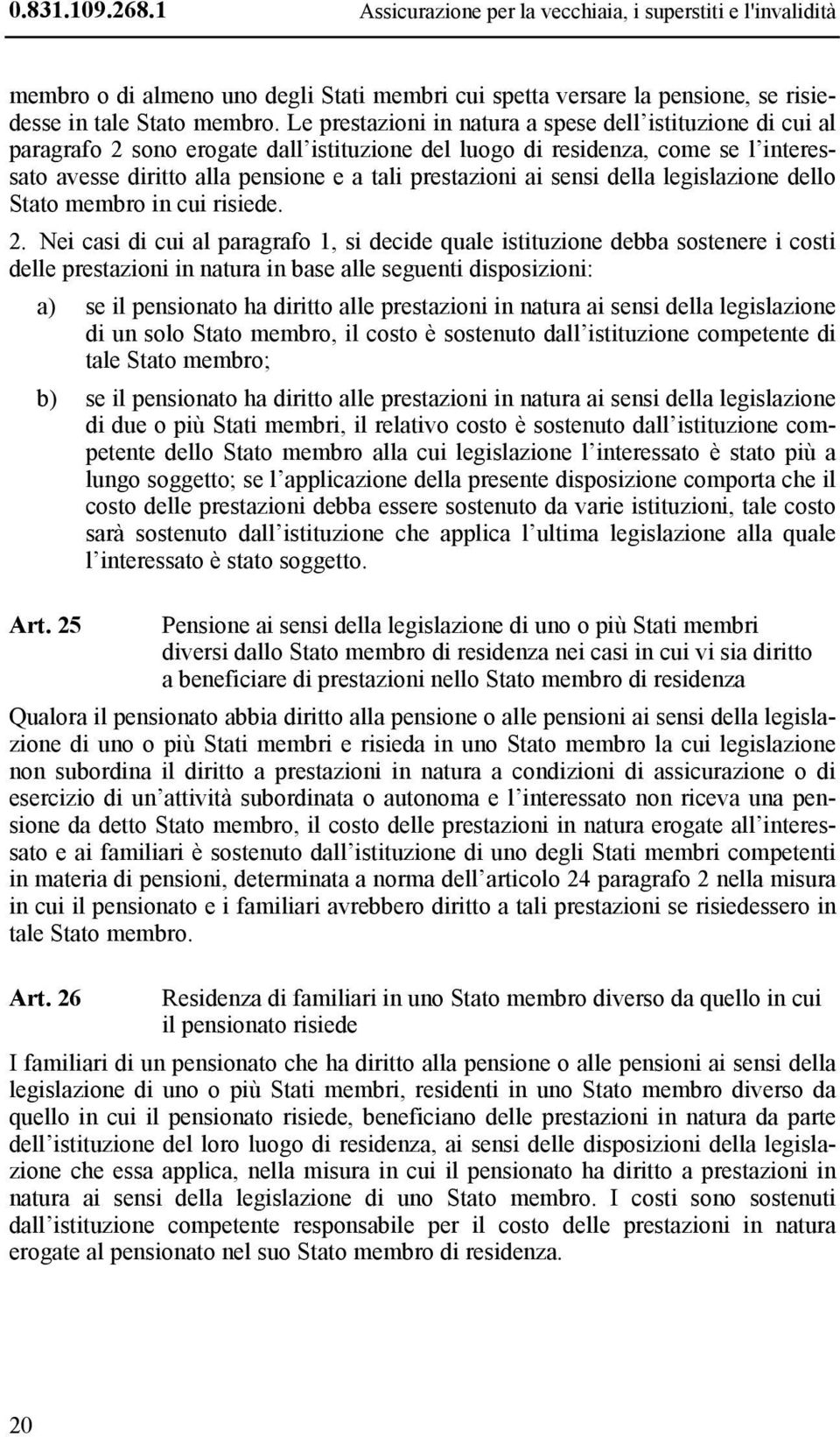 ai sensi della legislazione dello Stato membro in cui risiede. 2.