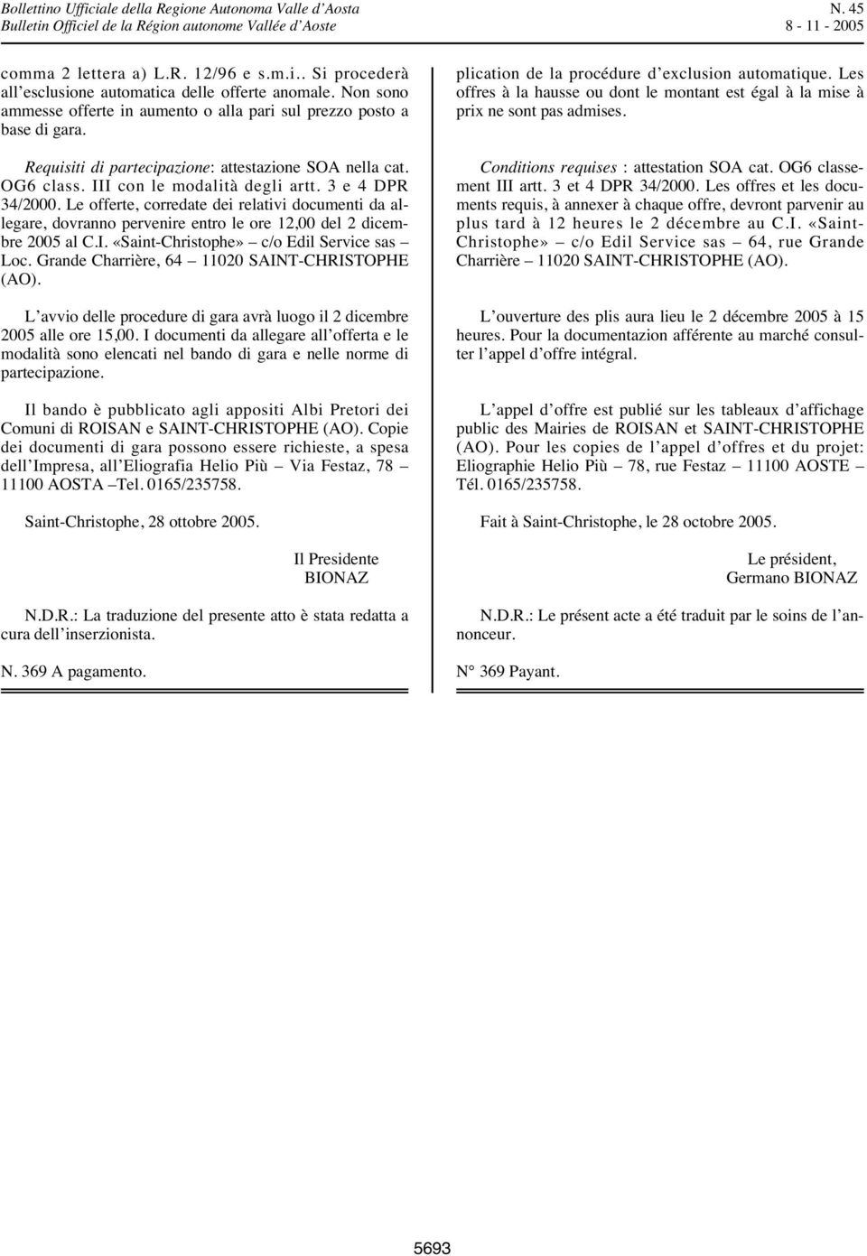 Le offerte, corredate dei relativi documenti da allegare, dovranno pervenire entro le ore 12,00 del 2 dicembre 2005 al C.I. «Saint-Christophe» c/o Edil Service sas Loc.
