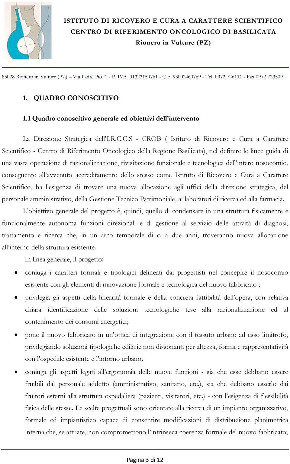 C.S - CROB ( Istituto di Ricovero e Cura a Carattere Scientifico - Centro di Riferimento Oncologico della Regione Basilicata), nel definire le linee guida di una vasta operazione di