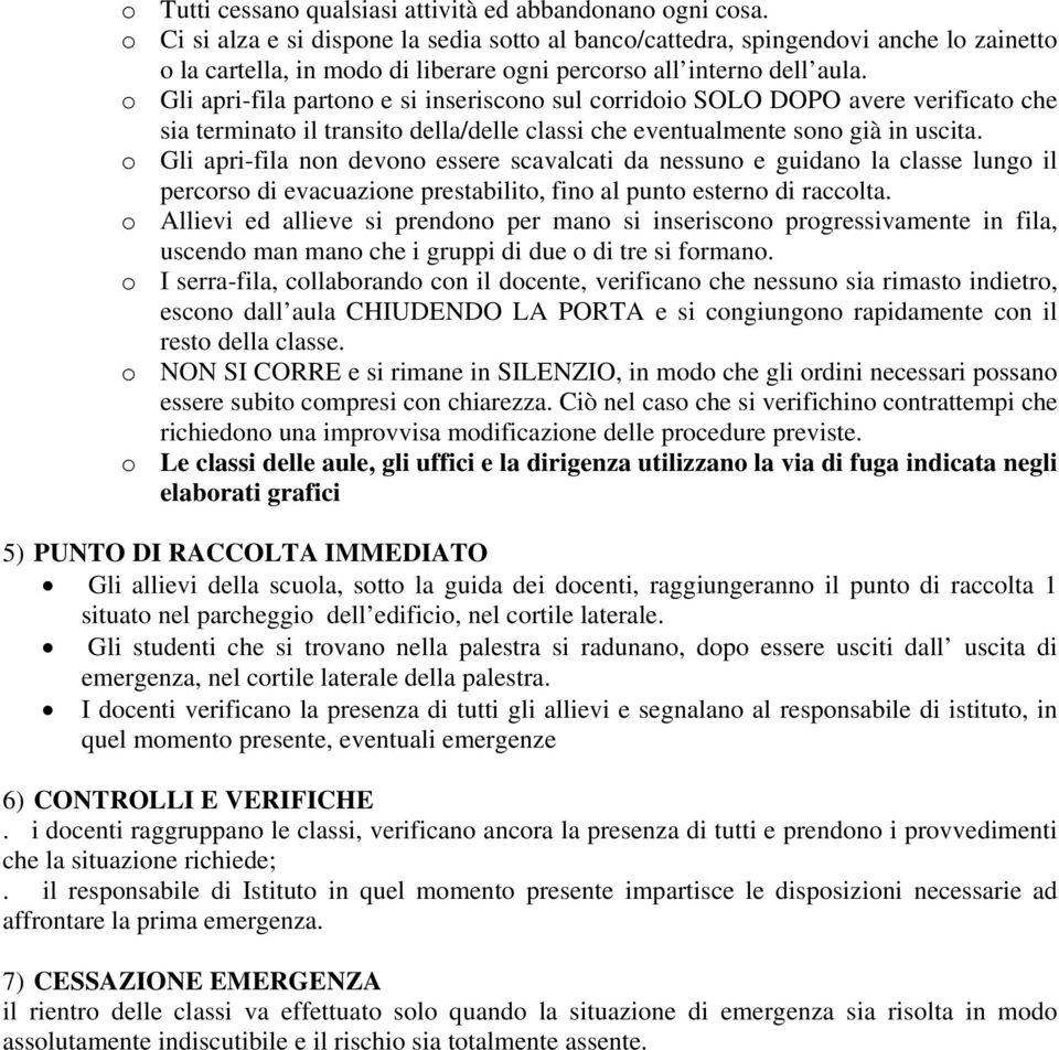 o Gli apri-fila partono e si inseriscono sul corridoio SOLO DOPO avere verificato che sia terminato il transito della/delle classi che eventualmente sono già in uscita.