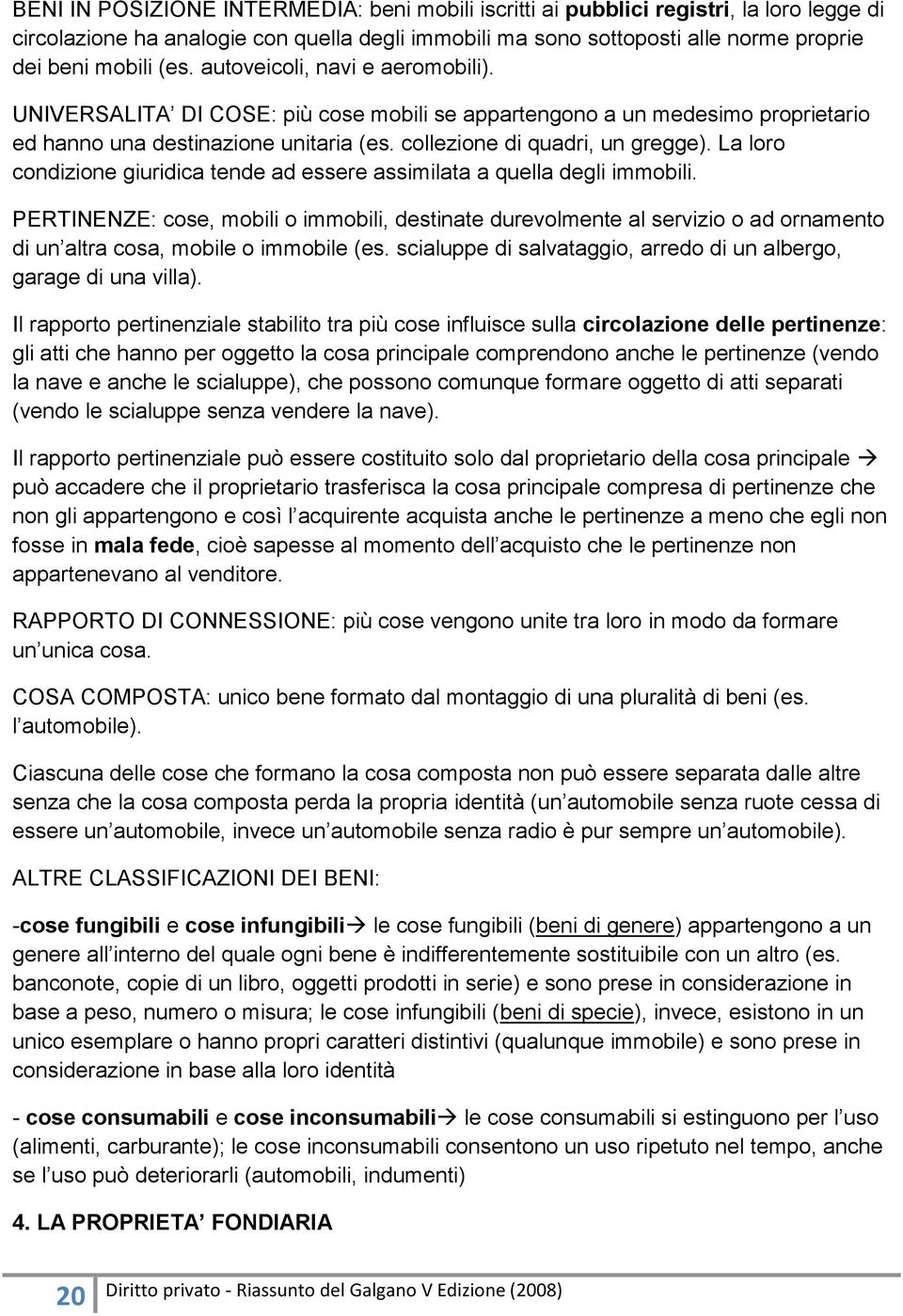 La loro condizione giuridica tende ad essere assimilata a quella degli immobili.