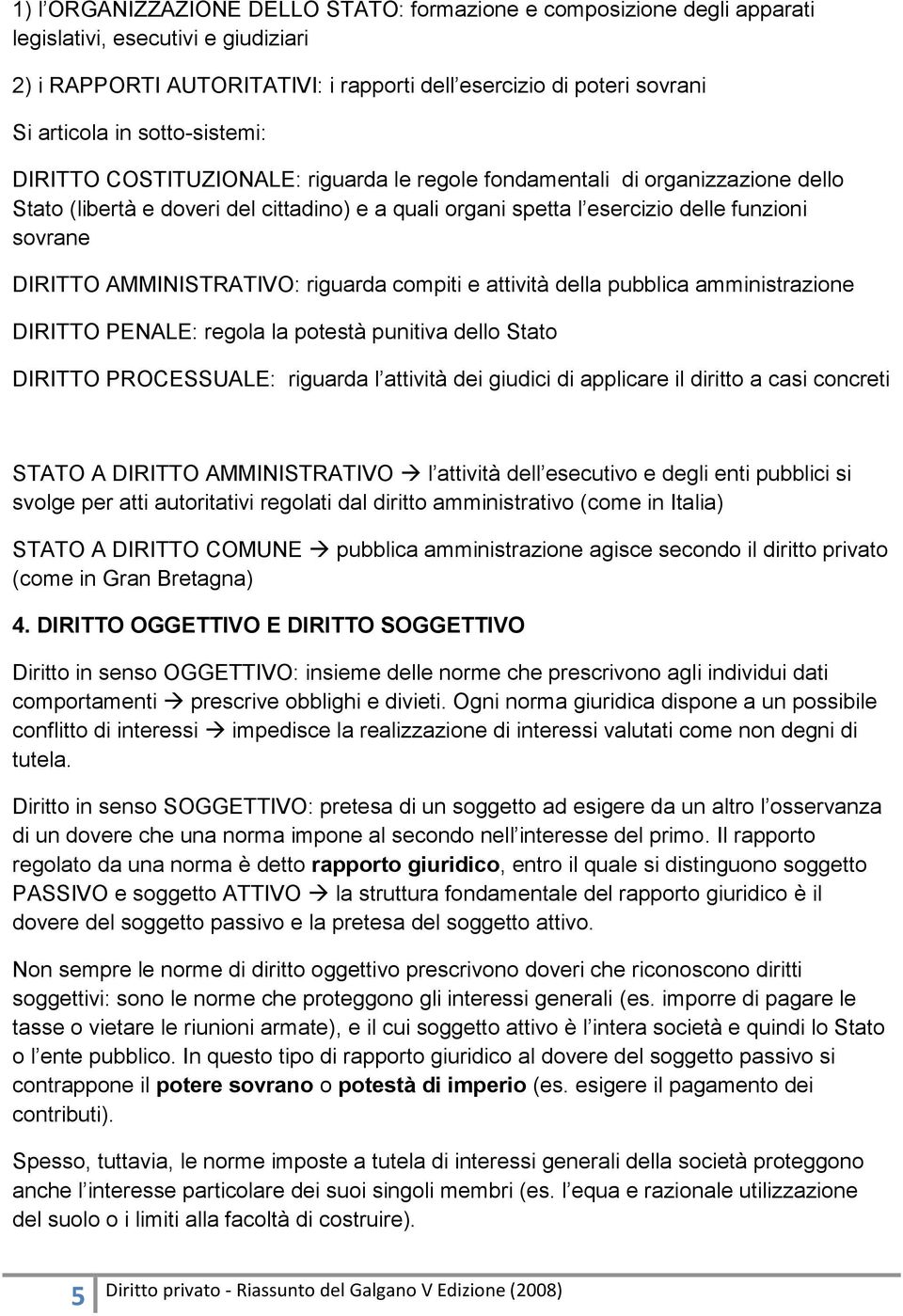 DIRITTO AMMINISTRATIVO: riguarda compiti e attività della pubblica amministrazione DIRITTO PENALE: regola la potestà punitiva dello Stato DIRITTO PROCESSUALE: riguarda l attività dei giudici di