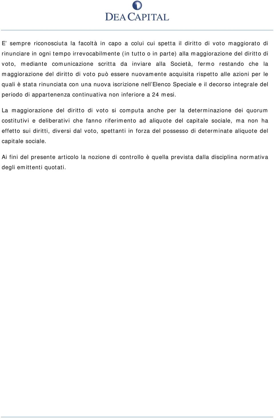 con una nuova iscrizione nell Elenco Speciale e il decorso integrale del periodo di appartenenza continuativa non inferiore a 24 mesi.