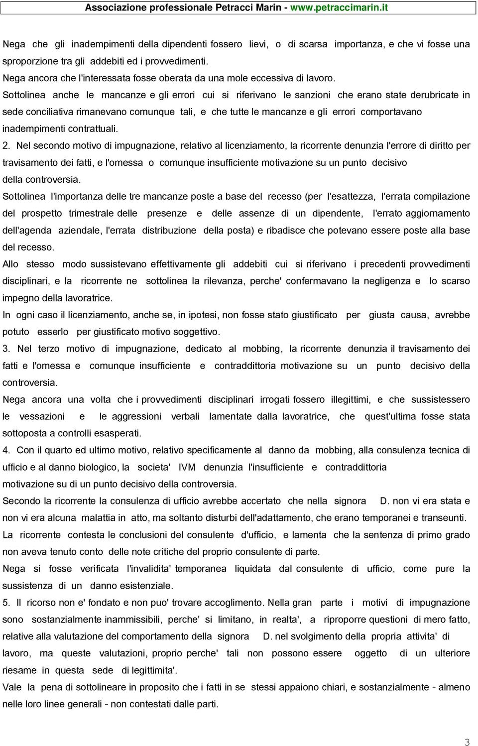 Sottolinea anche le mancanze e gli errori cui si riferivano le sanzioni che erano state derubricate in sede conciliativa rimanevano comunque tali, e che tutte le mancanze e gli errori comportavano