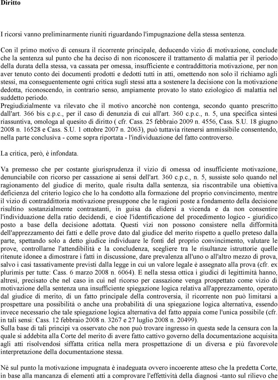 della durata della stessa, va cassata per omessa, insufficiente e contraddittoria motivazione, per non aver tenuto conto dei documenti prodotti e dedotti tutti in atti, omettendo non solo il richiamo