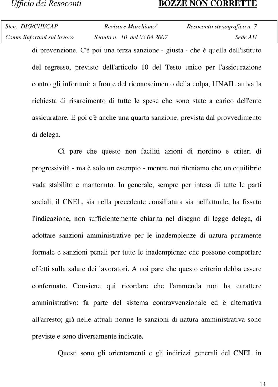 colpa, l'inail attiva la richiesta di risarcimento di tutte le spese che sono state a carico dell'ente assicuratore. E poi c'è anche una quarta sanzione, prevista dal provvedimento di delega.