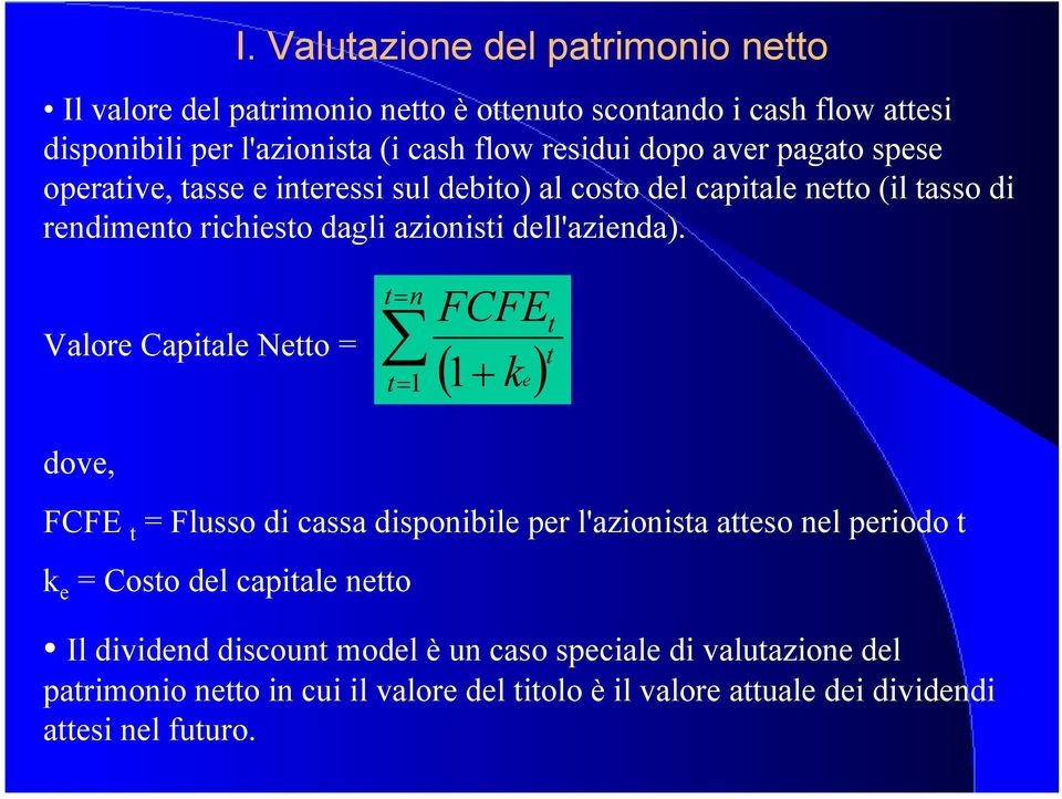 Valore Capiale Neo = = n FCFE = + ( ) ke 1 1 dove, FCFE = Flusso di cassa disponibile per l'azionisa aeso nel periodo k e = Coso del capiale neo