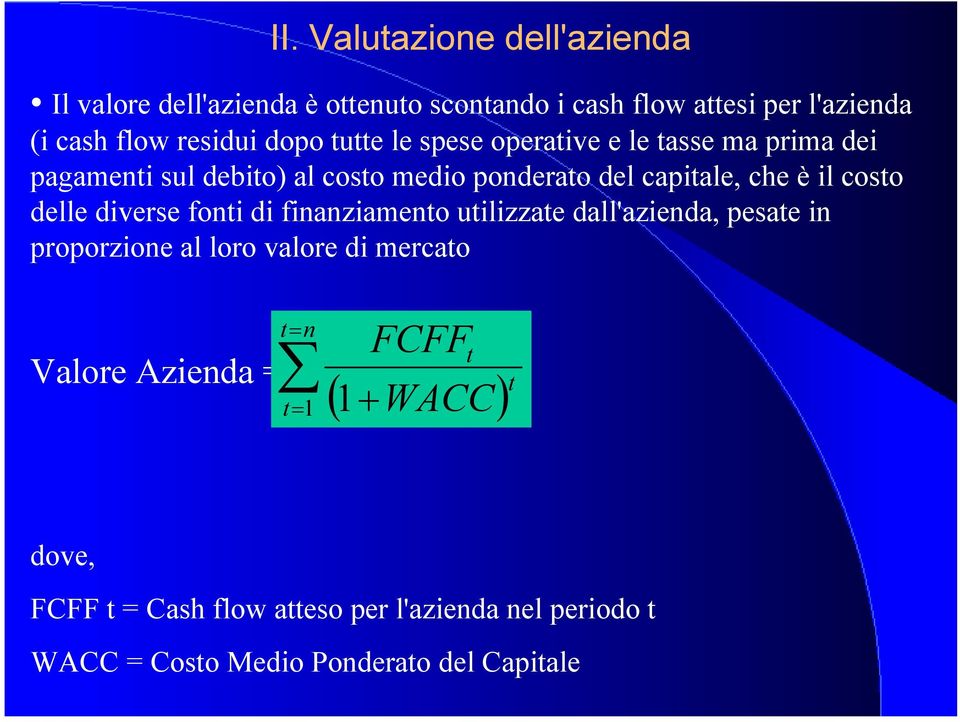 delle diverse foni di finanziameno uilizzae dall'azienda, pesae in proporzione al loro valore di mercao Valore Azienda