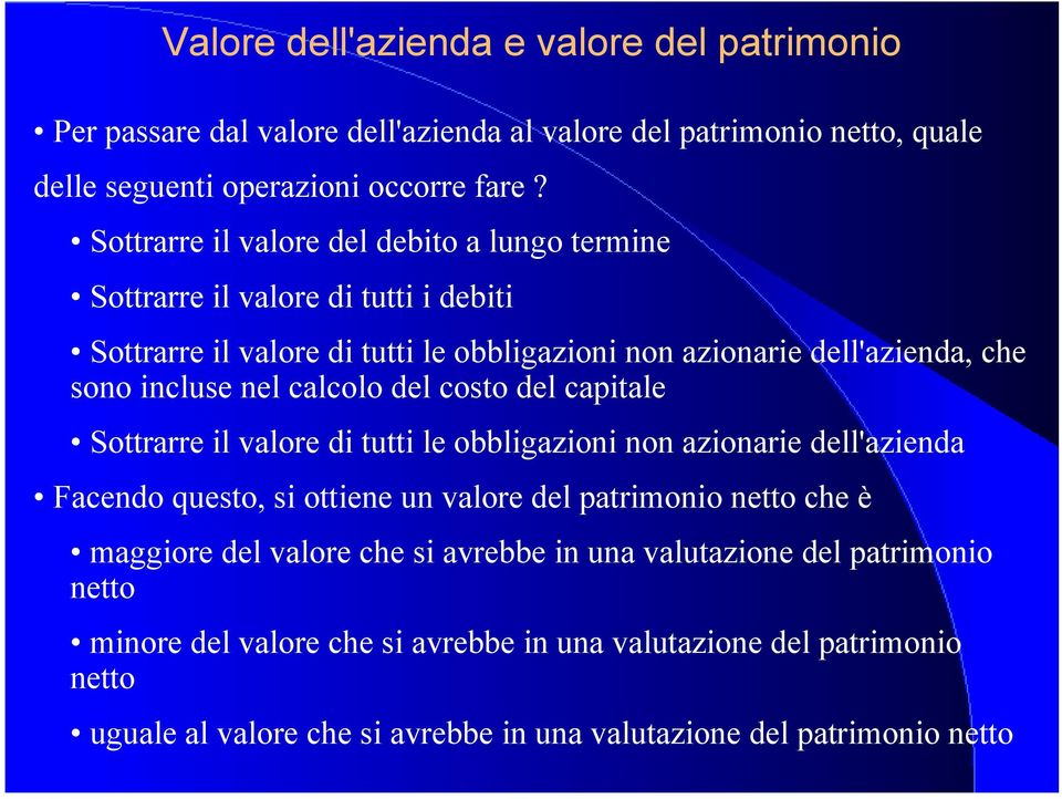 calcolo del coso del capiale Sorarre il valore di ui le obbligazioni non azionarie dell'azienda Facendo queso, si oiene un valore del parimonio neo che è maggiore del